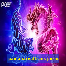 paolanarealtrans porno